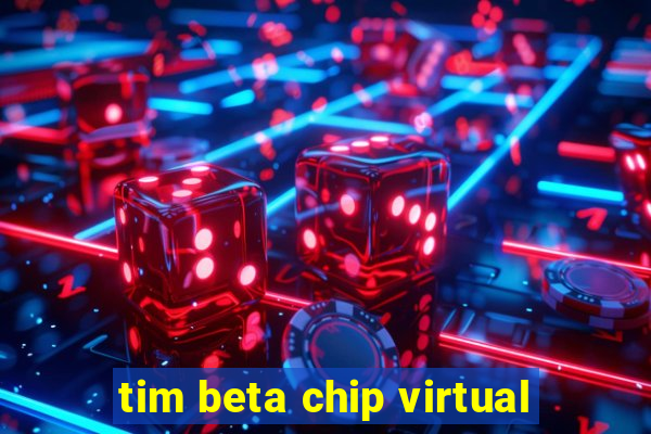 tim beta chip virtual